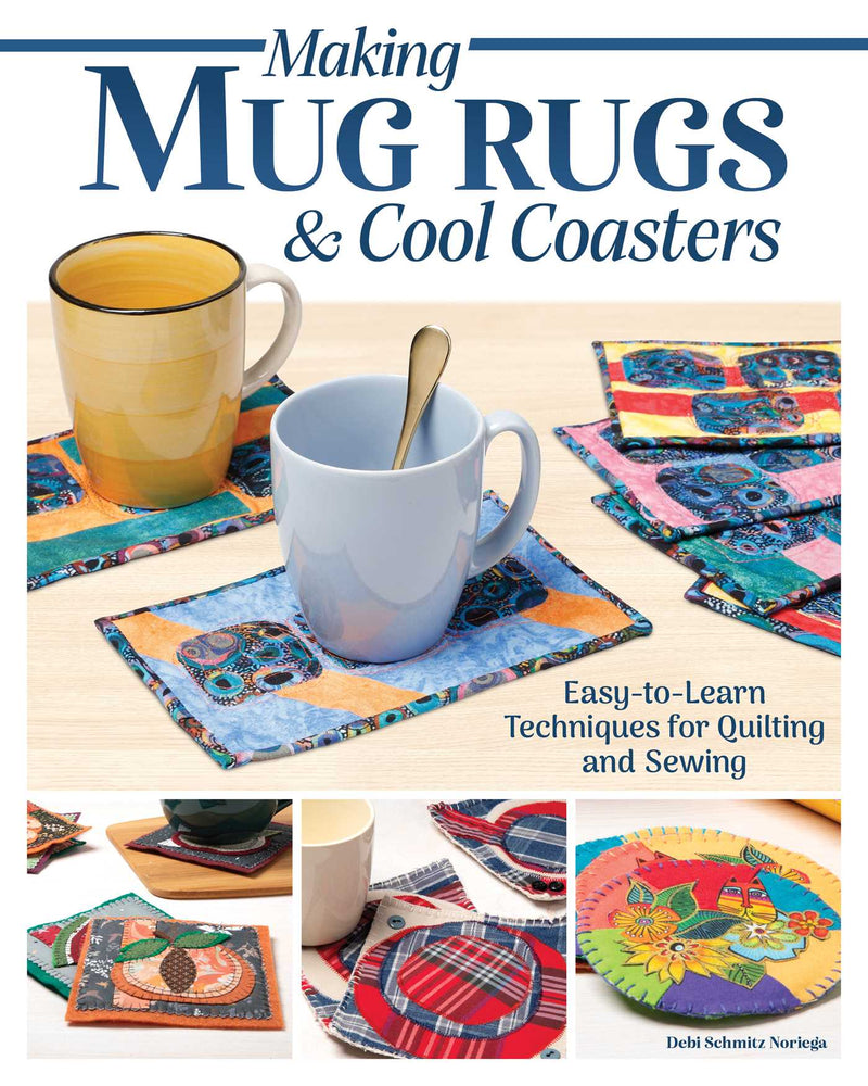 Making Mug Rugs & Cool Coasters: Easy-to-Learn Techniques for Quilting and Sewing - Books - Image - Pop Weasel