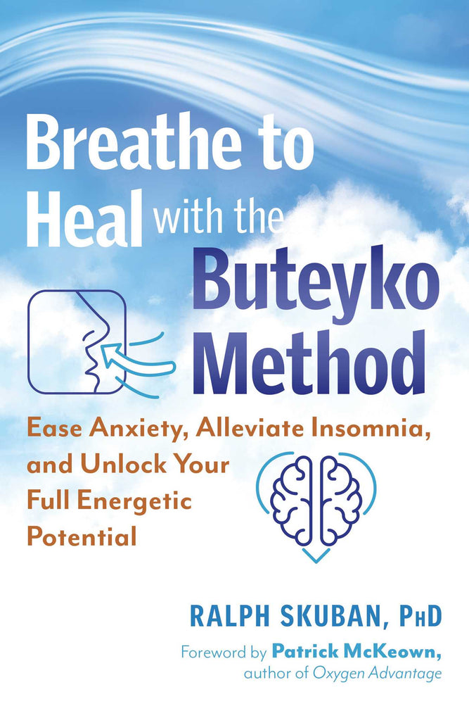Breathe to Heal with the Buteyko Method: Ease Anxiety, Alleviate Insomnia, and Unlock Your Full Energetic Potential - Books - Image - Pop Weasel