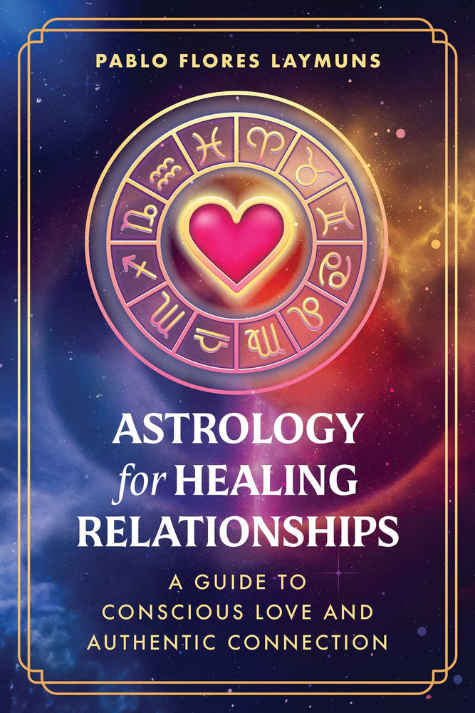 Astrology for Healing Relationships: A Guide to Conscious Love and Authentic Connection - Books - Image - Pop Weasel