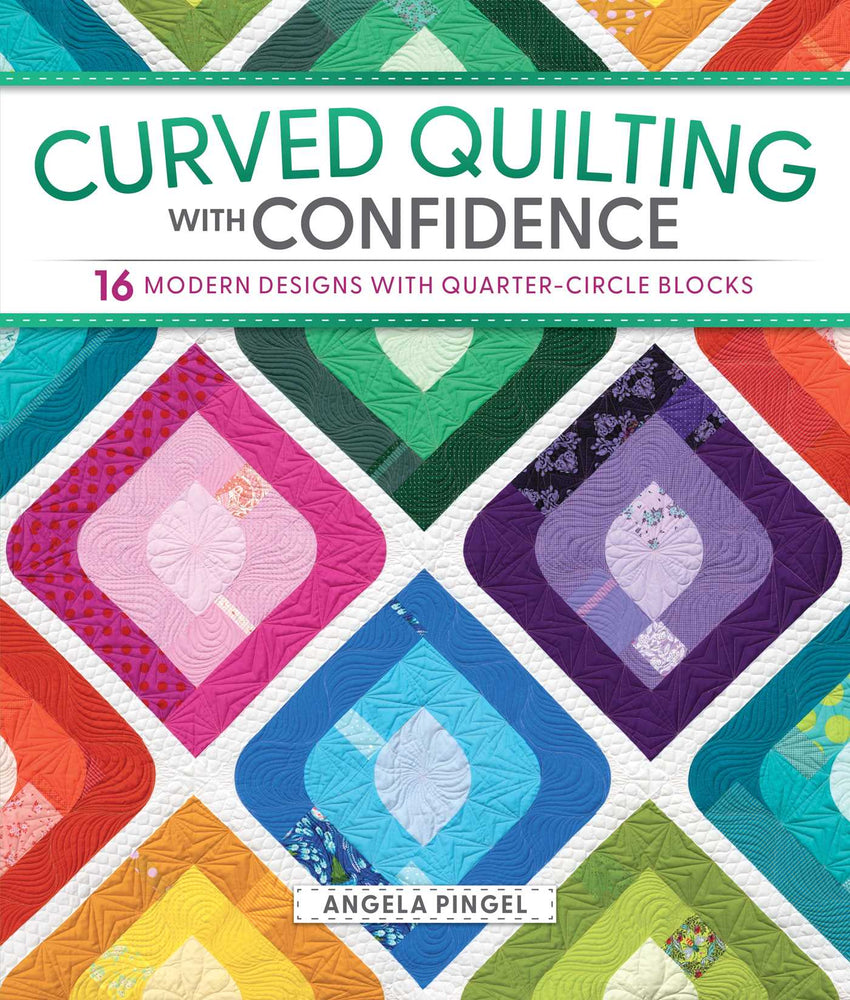 Curved Quilting with Confidence: 16 Modern Designs with Quarter-Circle Blocks - Books - Image - Pop Weasel