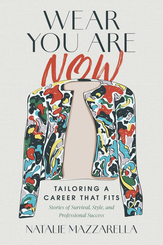 Wear You Are Now: Tailoring a Career That Fits