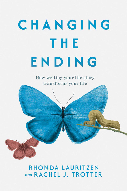 Changing the Ending: How Writing Your Life Story Transforms Your Life
