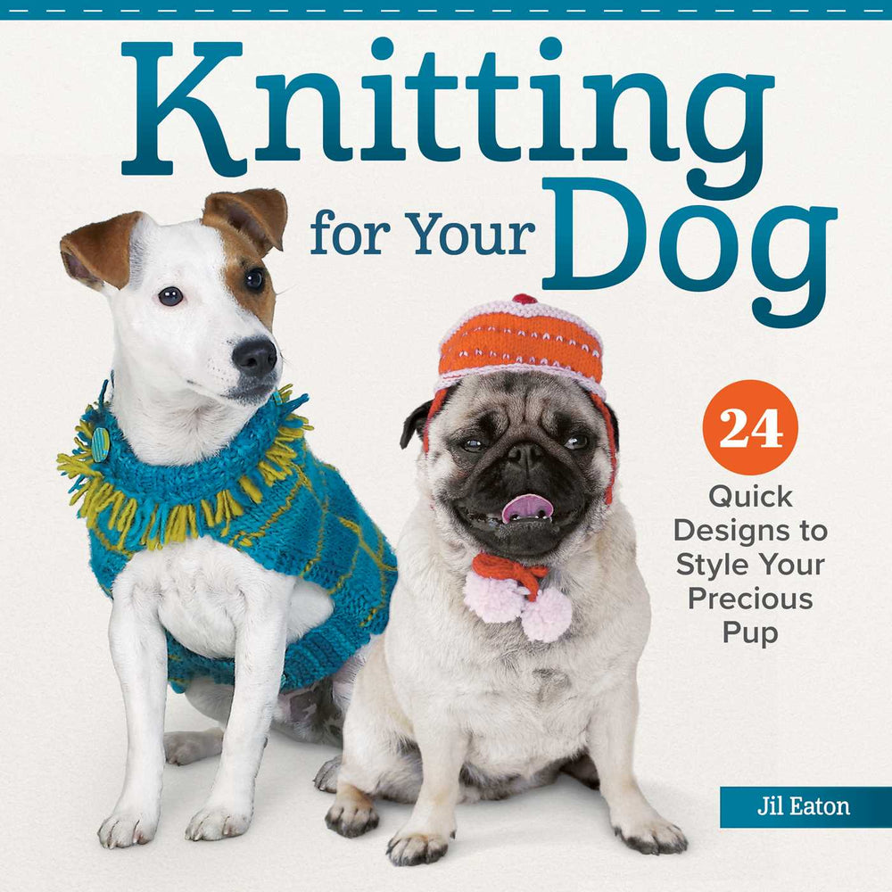 Knitting for Your Dog: 24 Quick Designs to Style Your Precious Pup - Books - Image - Pop Weasel