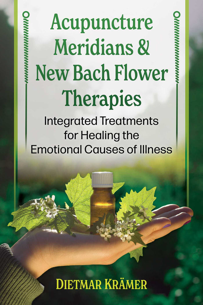 Acupuncture Meridians and New Bach Flower Therapies: Integrated Treatments for Healing the Emotional Causes of Illness - Books - Image - Pop Weasel