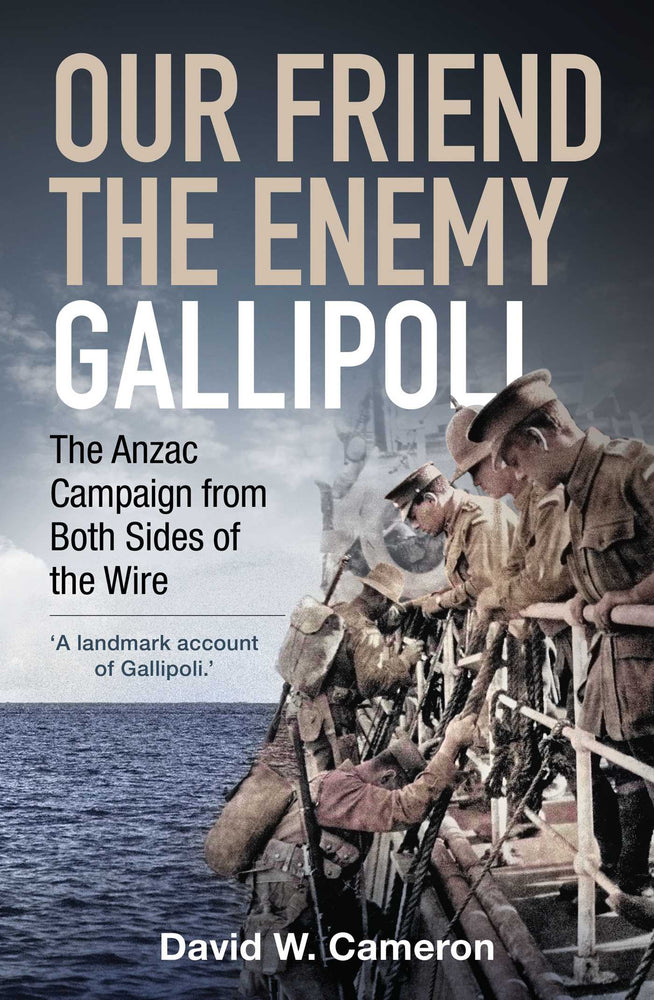 Our Friend, the Enemy: Gallipoli: The Anzac Campaign from Both Sides of the Wire - Books - Image - Pop Weasel