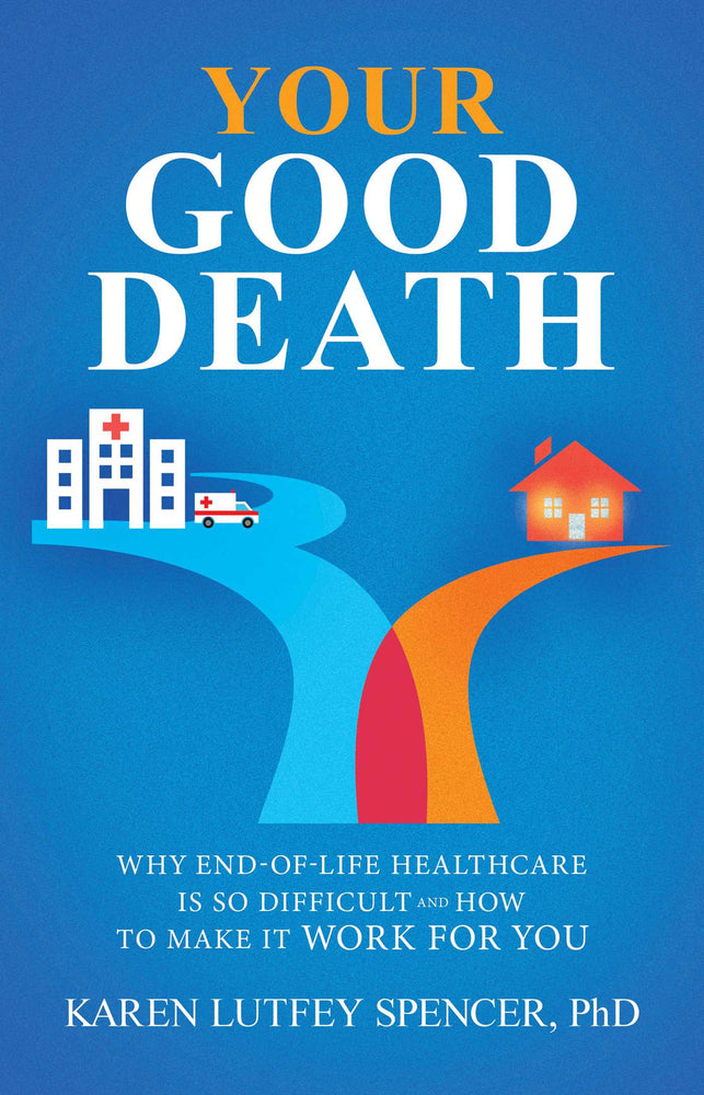 Your Good Death: Why End-of-Life Healthcare Is So Difficult and How to Make it Work for You - Books - Image - Pop Weasel
