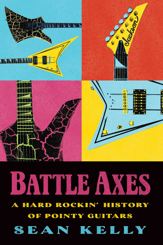 Battle Axes: A Hard Rockin' History of Pointy Guitars - Books - Image - Pop Weasel