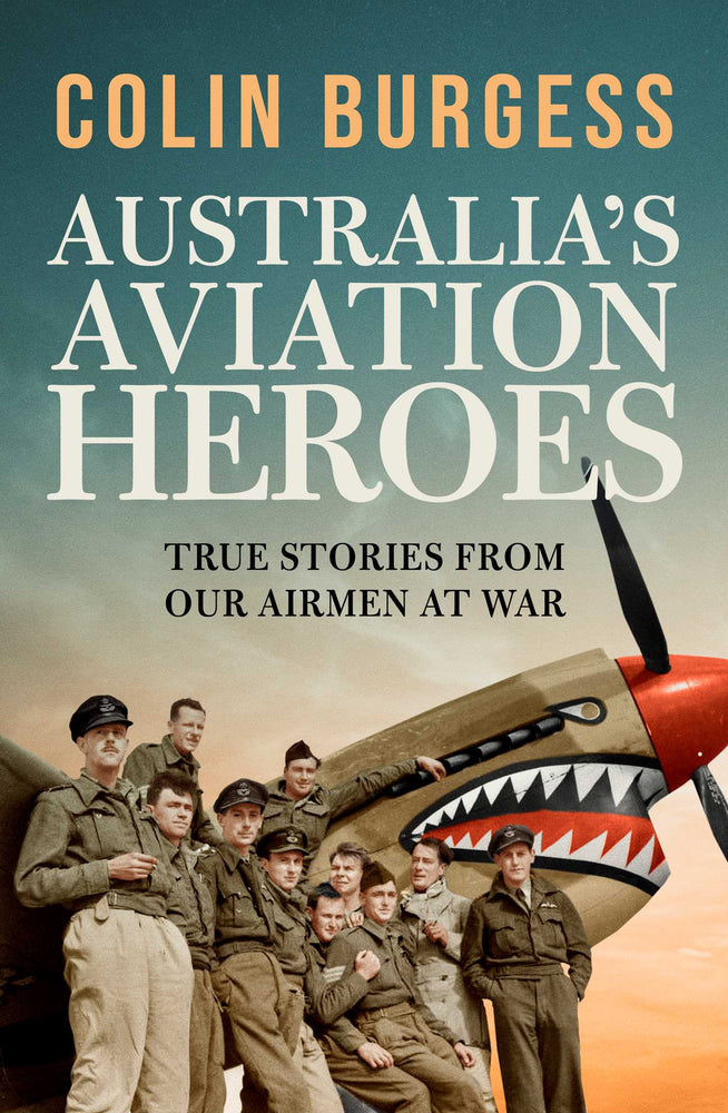 Australia's Aviation Heroes True stories from our airmen at war image - Non-Fiction - Image - Pop Weasel
