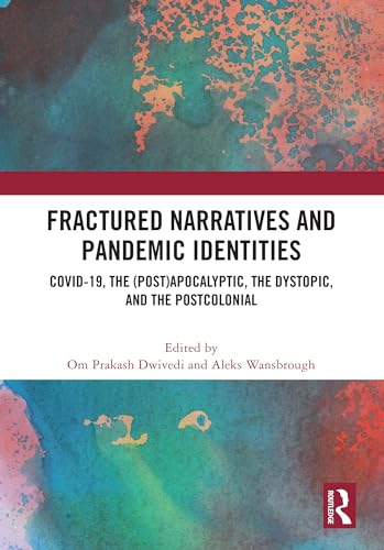 Fractured Narratives and Pandemic Identities COVID-19, the (Post)Apocalyptic, the Dystopic, and the Postcolonial - Hard Cover