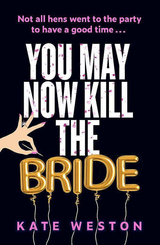 You May Now Kill the Bride A hilarious, deliciously dark thriller about friendship, hen parties and murder