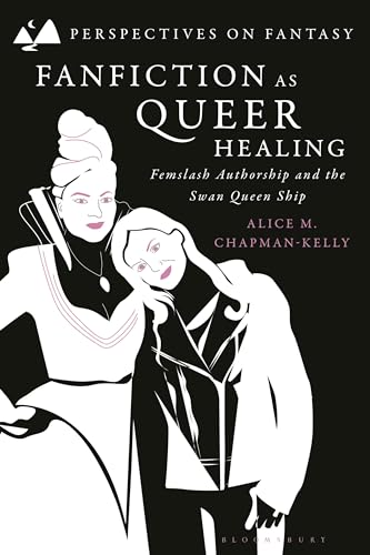 Fanfiction as Queer Healing: Femslash Authorship and the Swan Queen Ship - Hard Cover