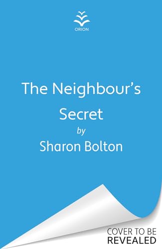 The Neighbour's Secret The brand-new, 2024 suspense thriller from Sunday Times bestseller Sharon Bolton