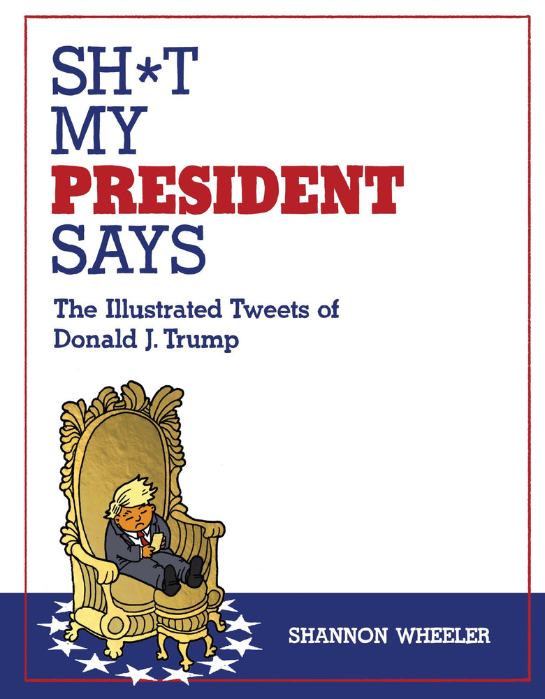 Sh*t My President Says: The Illustrated Tweets of Donald J. Trump | Hardcover - Graphic Novels - Image - Pop Weasel