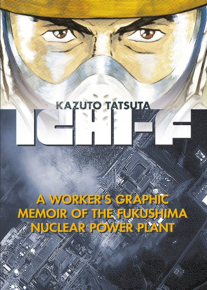 Ichi-F: A Worker's Graphic Memoir of the Fukushima Nuclear Power Plant image - Manga - Image - Pop Weasel