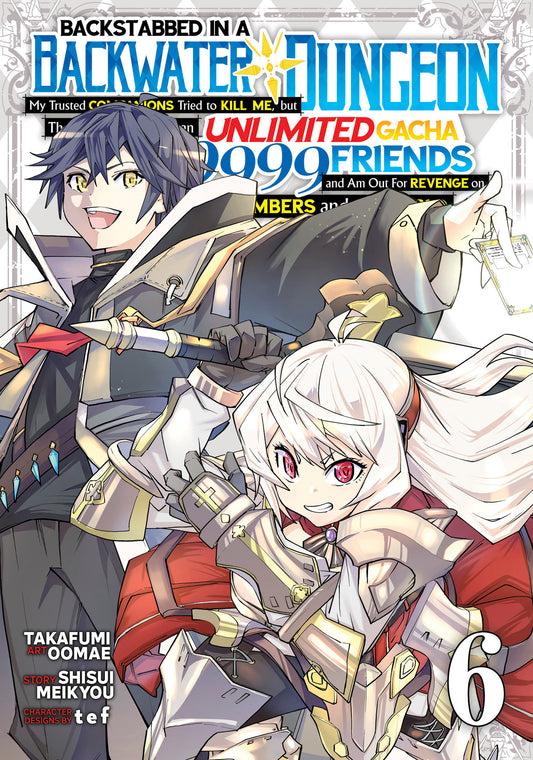 Backstabbed in a Backwater Dungeon: My Party Tried to Kill Me, But Thanks to an Infinite Gacha I Got LVL 9999 Friends and Am Out For Revenge (Manga) Vol. 6