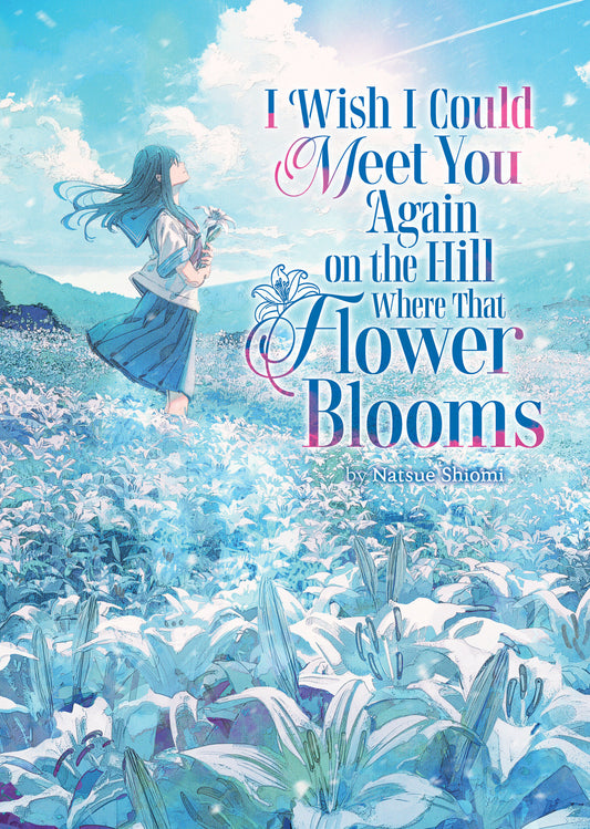 I Wish I Could Meet You Again On The Hill Where That Flower Blooms (Light Novel) Vol. 1 - Image