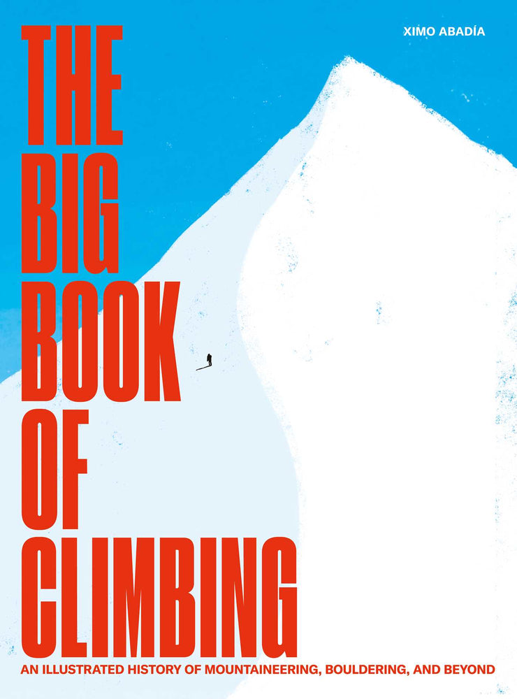 The Big Book of Climbing An Illustrated History of Mountaineering, Bouldering, and Beyond image - Non-Fiction - Image - Pop Weasel