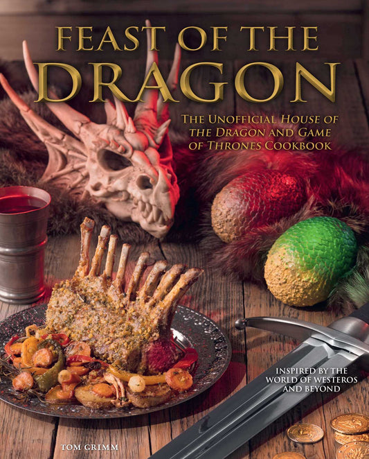 Pop Weasel Image of Feast of the Dragon Cookbook: The Unofficial House of the Dragon and Game of Thrones Cookbook