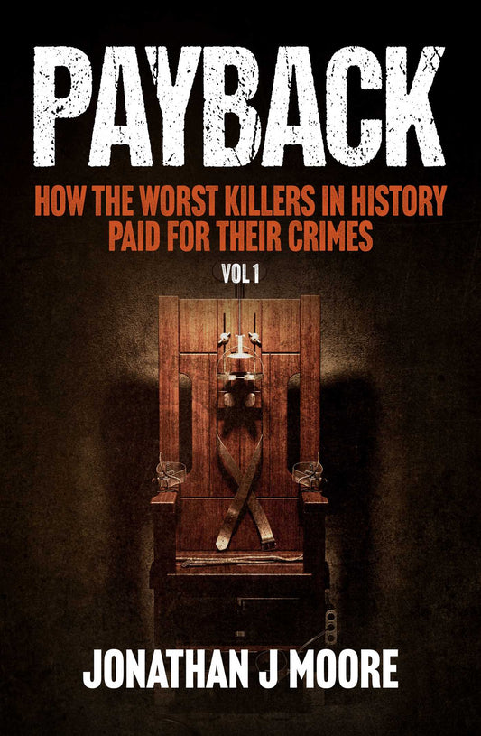 Payback How the Worst Killers in History Paid for Their Crimes, Vol 1 image