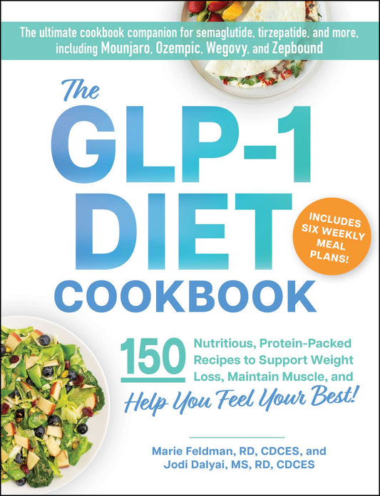 The GLP-1 Diet Cookbook 150 Nutritious, Protein-Packed Recipes to Support Weight Loss, Maintain Muscle, and Help You Feel Your Best! image