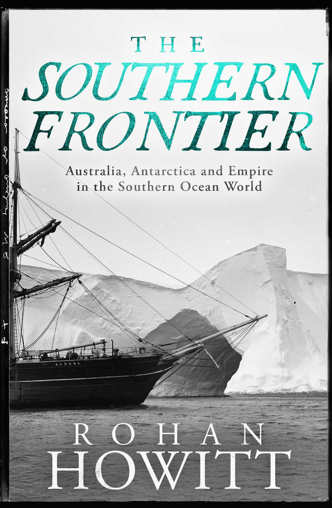 The Southern Frontier Australia, Antarctica and Empire in the Southern Ocean World 1815-1947 image - Non-Fiction - Image - Pop Weasel