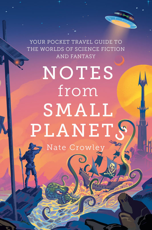 Notes From Small Planets Your Pocket Travel Guide to the Worlds of Science Fiction and Fantasy