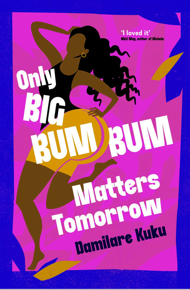 Only Big Bumbum Matters Tomorrow The bold, funny and insightful novel from the bestselling author of NEARLY ALL THE MEN IN LAGOS ARE MAD image - Books - Image - Pop Weasel