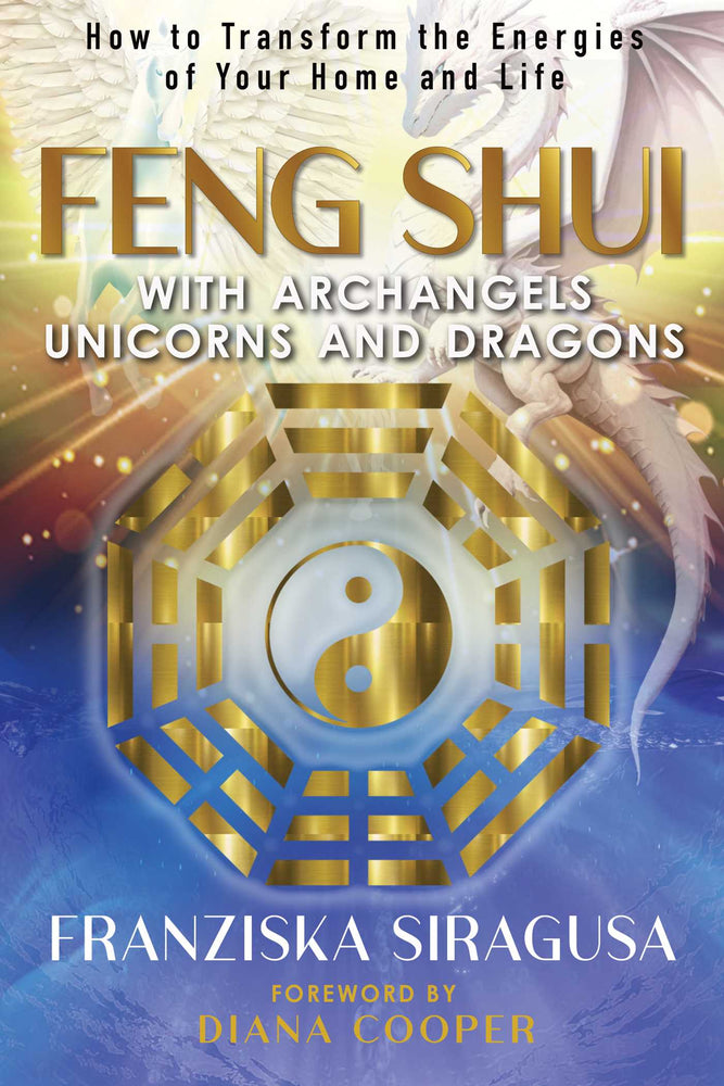 Feng Shui with Archangels, Unicorns, and Dragons How to Transform the Energies of Your Home and Life image - Non-Fiction - Image - Pop Weasel