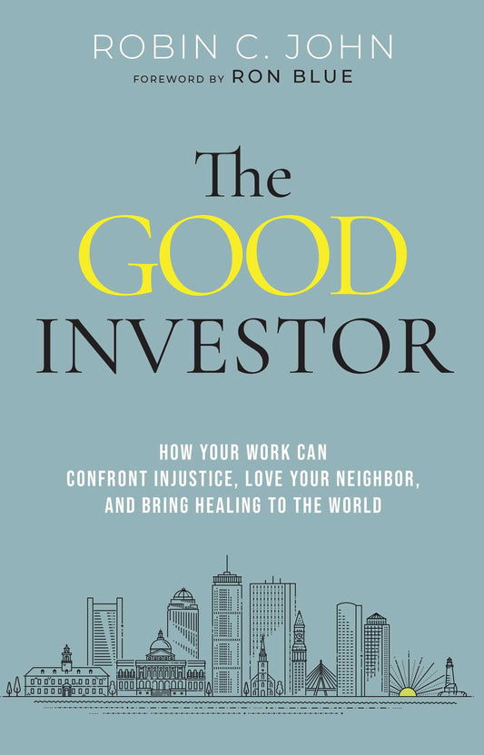 The Good Investor How Your Work Can Confront Injustice, Love Your Neighbor, and Bring Healing to the World image