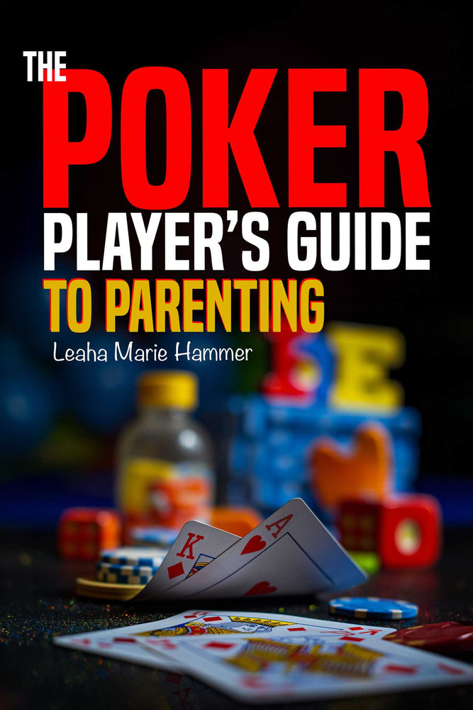 The Poker Player's Guide to Parenting Mastering the Game of Parenting, One Hand at a Time image -  - Image - Pop Weasel