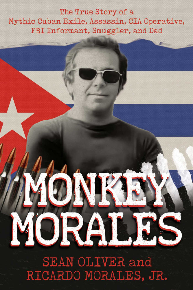Monkey Morales The True Story of a Mythic Cuban Exile, Assassin, CIA Operative, FBI Informant, Smuggler, and Dad image - Non-Fiction - Image - Pop Weasel