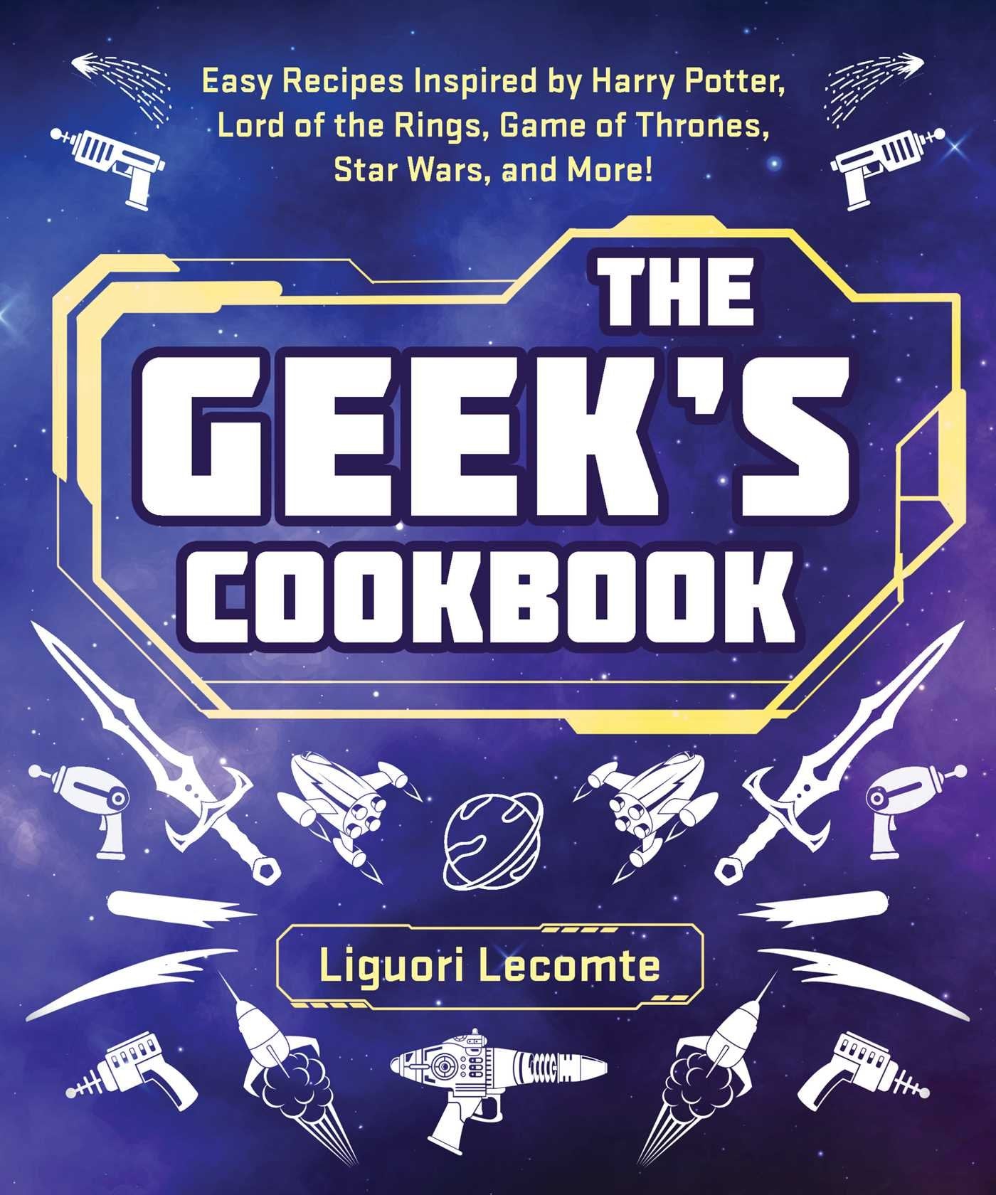 Pop Weasel Image of The Geek's Cookbook: Easy Recipes Inspired by Harry Potter, Lord of the Rings, Game of Thrones, Star Wars, and More!