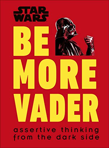 Pop Weasel Image of Star Wars Be More Vader: Assertive Thinking from the Dark Side