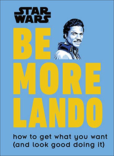 Pop Weasel Image of Star Wars Be More Lando: How to Get What You Want (and Look Good Doing It) - Novel - Image - Pop Weasel