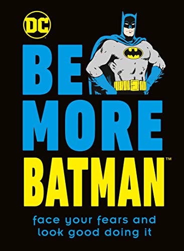 Be More Batman - Face your fears and look good doing it