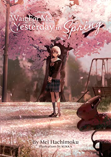 Wait For Me Yesterday in Spring (Light Novel)