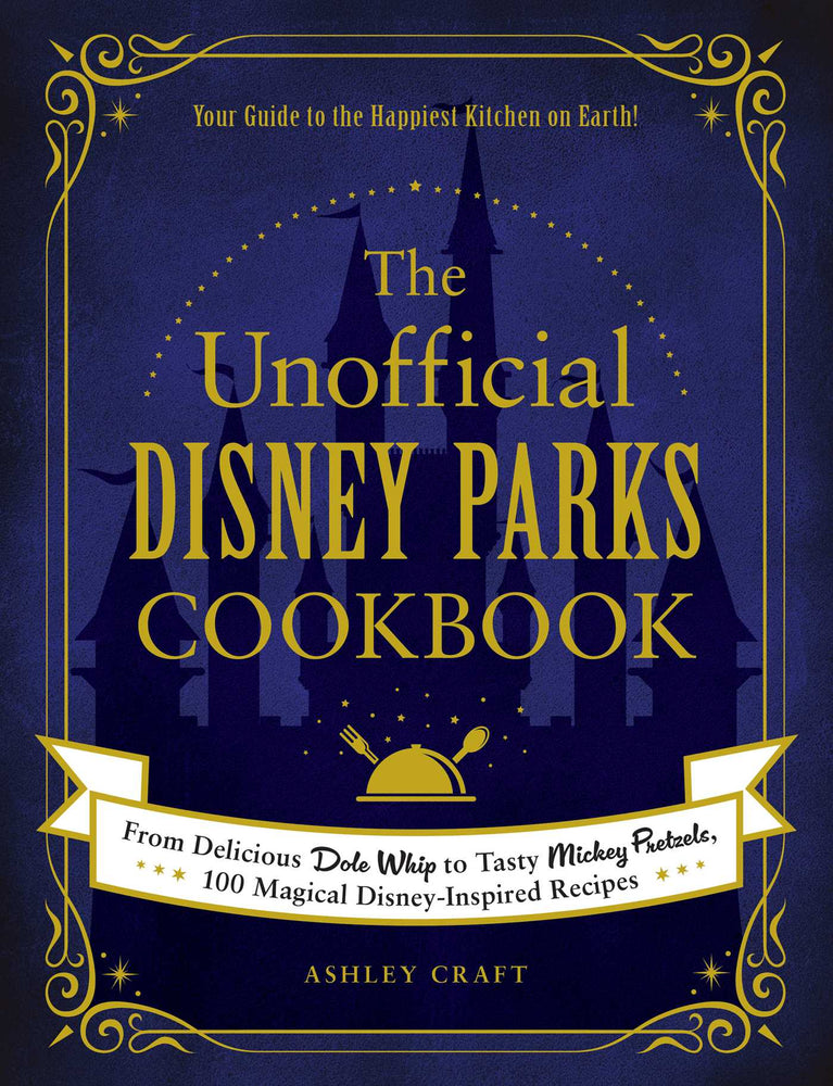 Pop Weasel Image of The Unofficial Disney Parks Cookbook: From Delicious Dole Whip to Tasty Mickey Pretzels, 100 Magical Disney-Inspired Recipes - Cookbook - Image - Pop Weasel