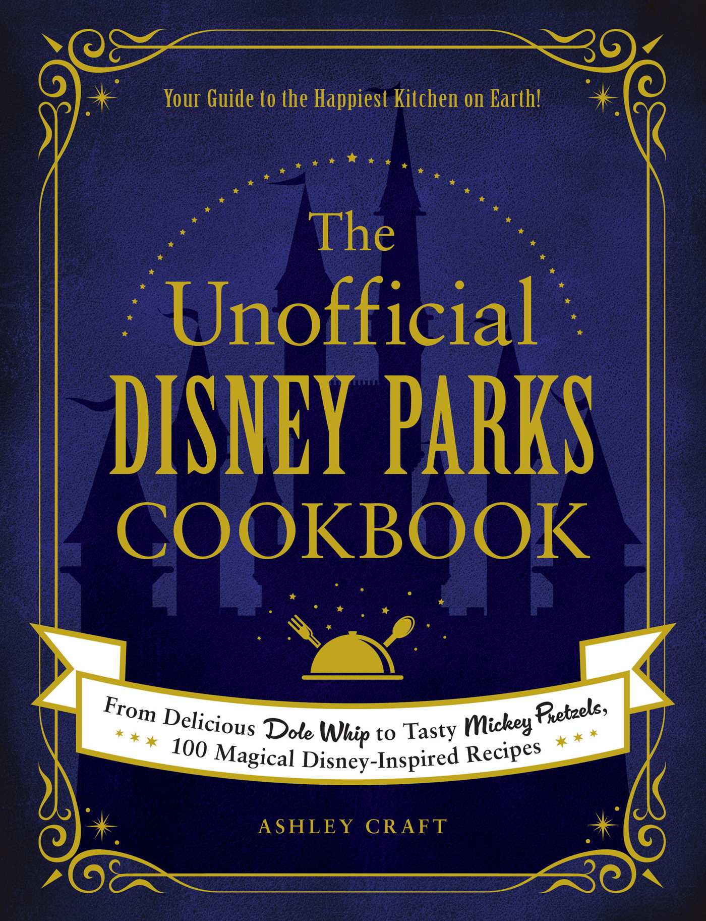 Pop Weasel Image of The Unofficial Disney Parks Cookbook: From Delicious Dole Whip to Tasty Mickey Pretzels, 100 Magical Disney-Inspired Recipes