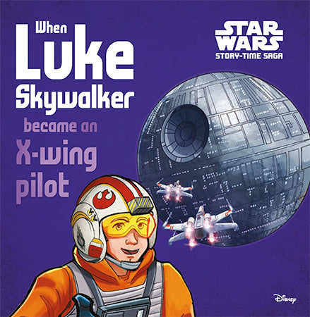 Pop Weasel Image of Star Wars Story-time Saga: When Luke Skywalker became an X-wing pilot - Picture Book - Image - Pop Weasel