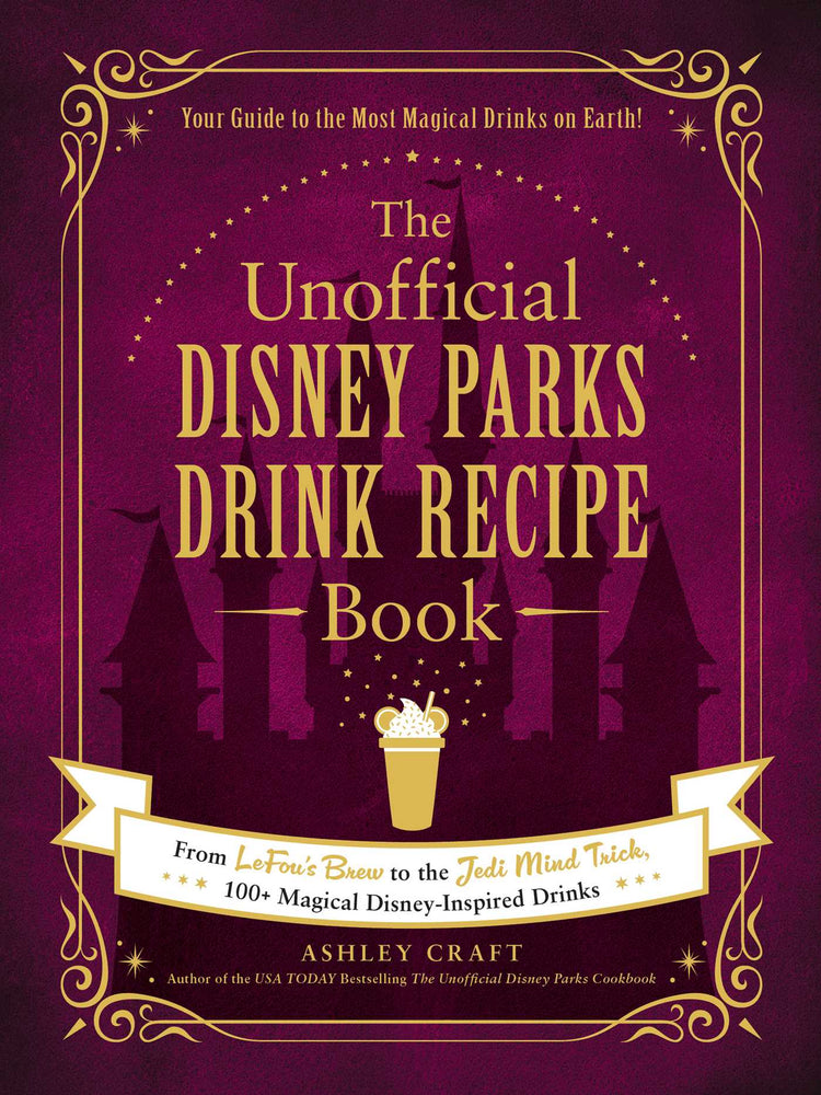 Pop Weasel Image of The Unofficial Disney Parks Drink Recipe Book: From LeFou's Brew to the Jedi Mind Trick, 100+ Magical Disney-Inspired Drinks - Cookbook - Image - Pop Weasel