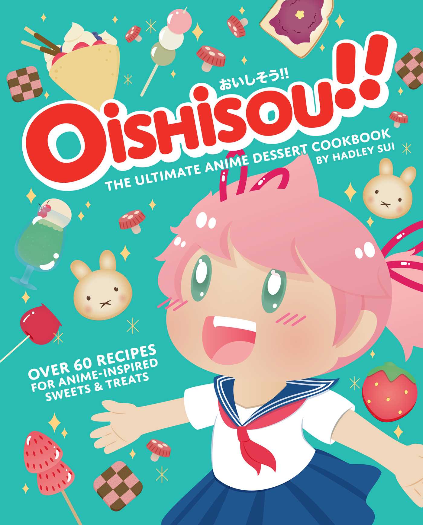 Pop Weasel Image of Oishisou!! The Ultimate Anime Dessert Cookbook Over 60 Recipes for Anime-Inspired Sweets & Treats